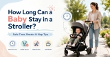 How Long Can a Baby Stay in a Stroller?
